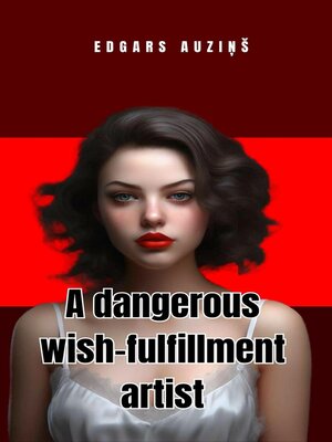 cover image of A dangerous wish-fulfillment artist